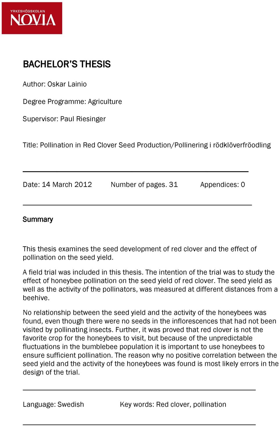 The intention of the trial was to study the effect of honeybee pollination on the seed yield of red clover.