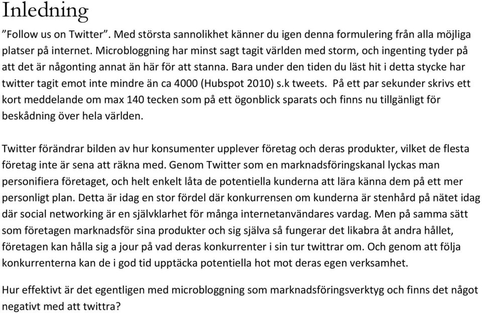 Bara under den tiden du läst hit i detta stycke har twitter tagit emot inte mindre än ca 4000 (Hubspot 2010) s.k tweets.