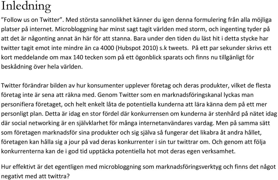 Bara under den tiden du läst hit i detta stycke har twitter tagit emot inte mindre än ca 4000 (Hubspot 2010) s.k tweets.