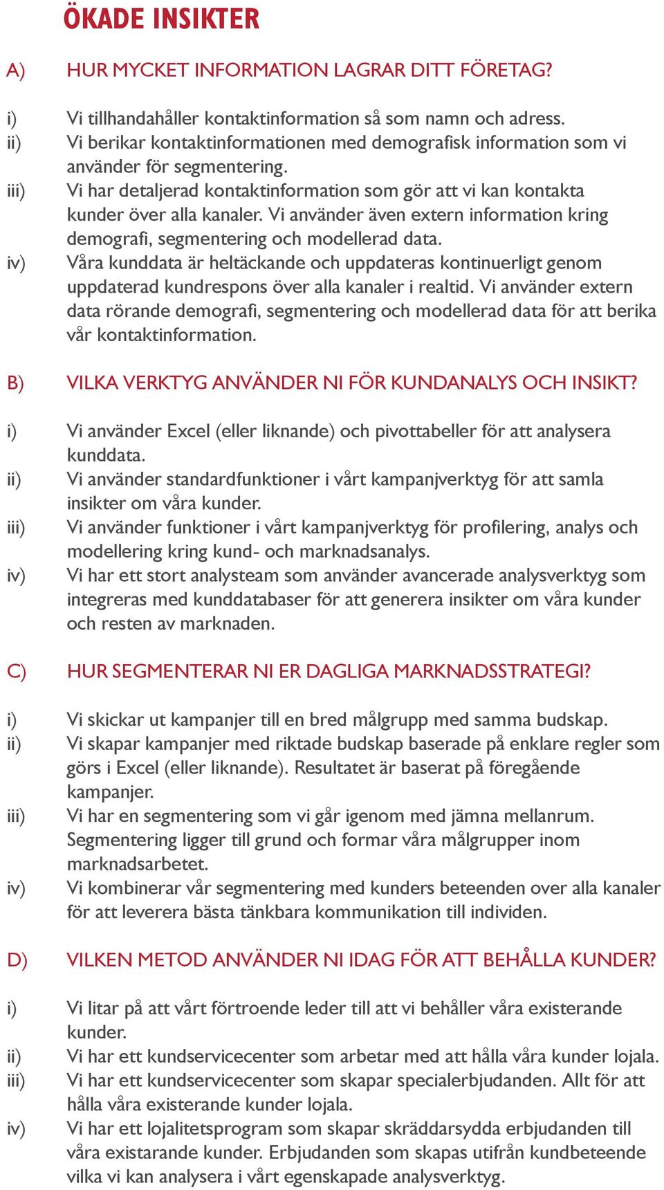 Vi använder även extern information kring demografi, segmentering och modellerad data.