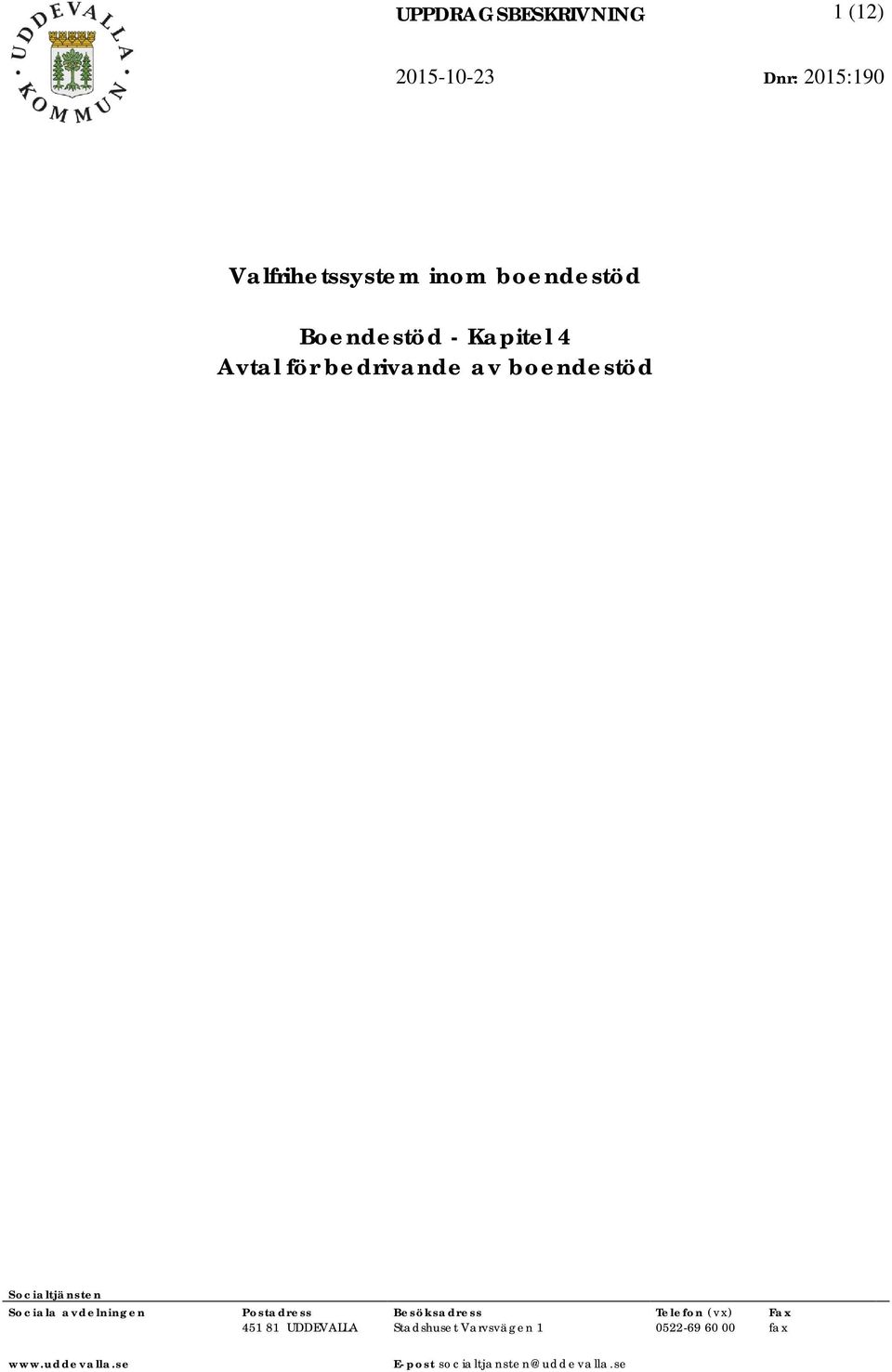 Sociala avdelningen Postadress Besöksadress Telefon (vx) Fax 451 81 UDDEVALLA