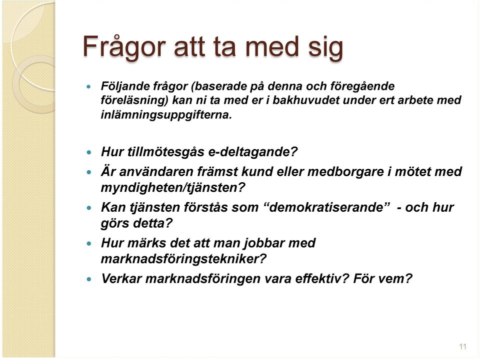 Är användaren främst kund eller medborgare i mötet med myndigheten/tjänsten?