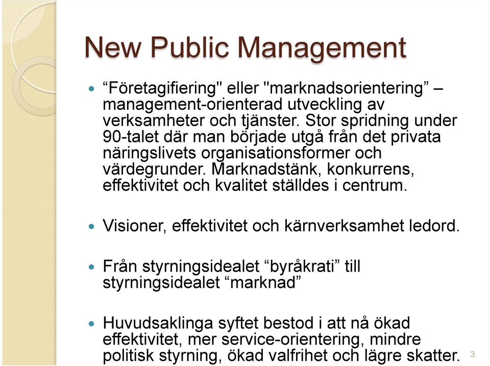 Marknadstänk, konkurrens, effektivitet och kvalitet ställdes i centrum. Visioner, effektivitet och kärnverksamhet ledord.