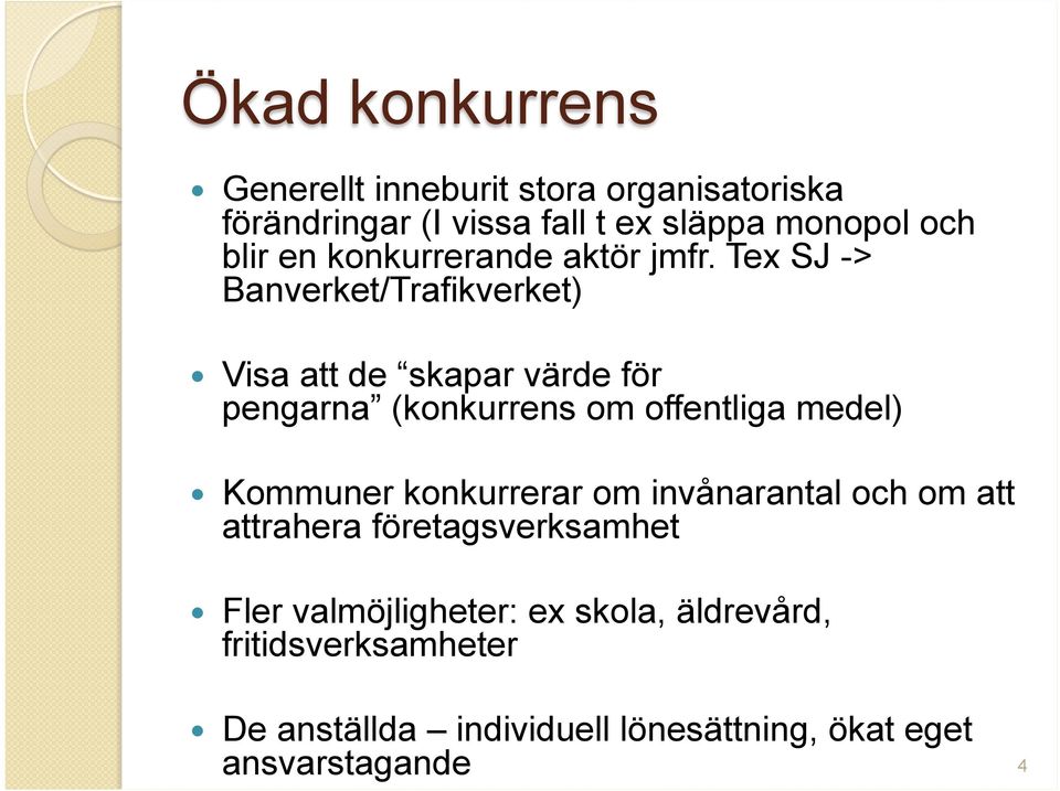 Tex SJ -> Banverket/Trafikverket) Visa att de skapar värde för pengarna (konkurrens om offentliga medel)