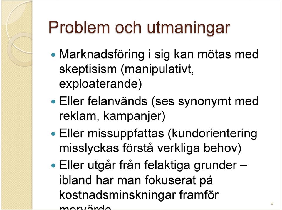 kampanjer) Eller missuppfattas (kundorientering misslyckas förstå verkliga behov)