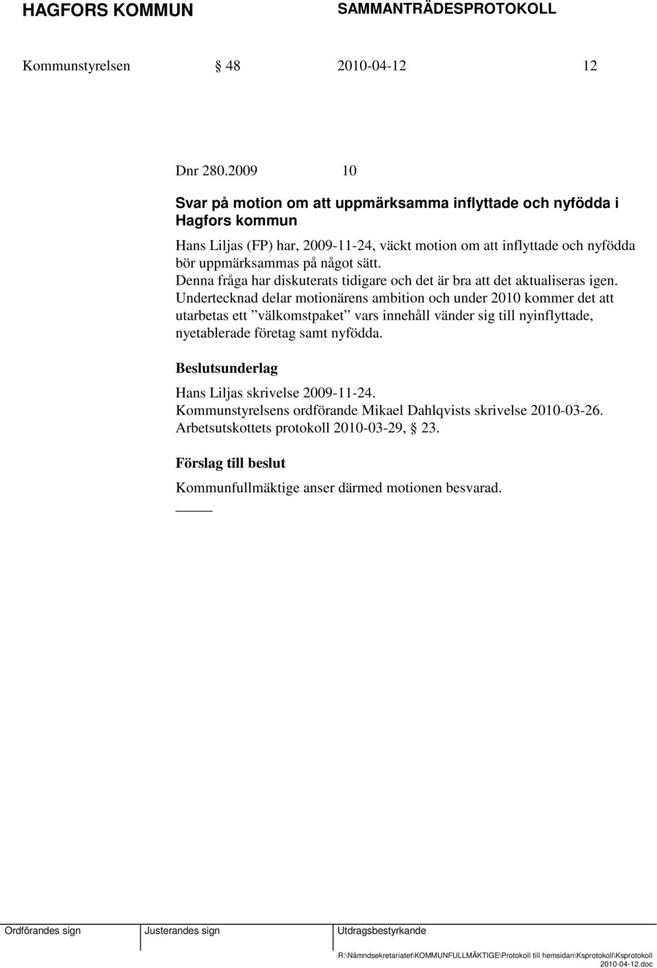 uppmärksammas på något sätt. Denna fråga har diskuterats tidigare och det är bra att det aktualiseras igen.