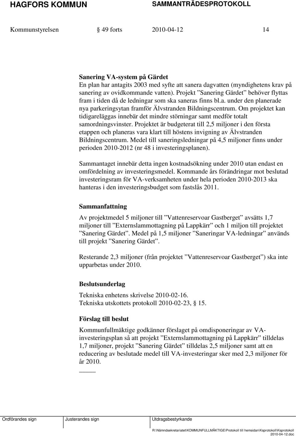 Om projektet kan tidigareläggas innebär det mindre störningar samt medför totalt samordningsvinster.