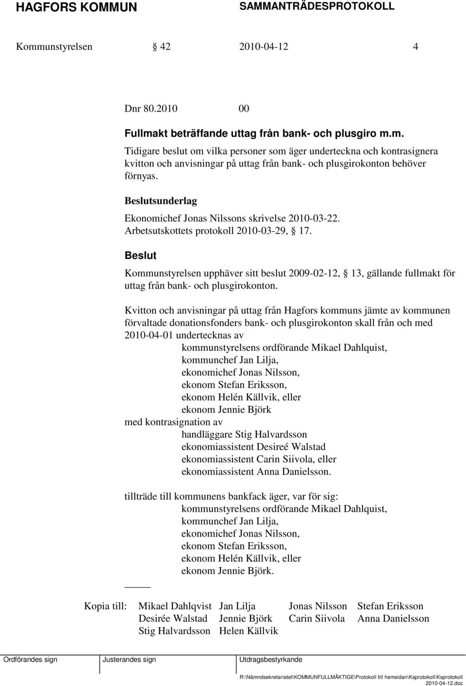Beslut Kommunstyrelsen upphäver sitt beslut 2009-02-12, 13, gällande fullmakt för uttag från bank- och plusgirokonton.