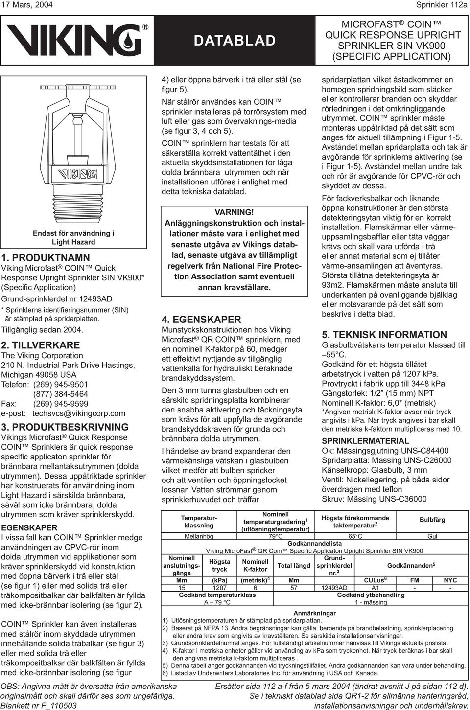 spridarplattan. Tillgänglig sedan 2004. 2. TILLVERKARE The Viking Corporation 210 N.
