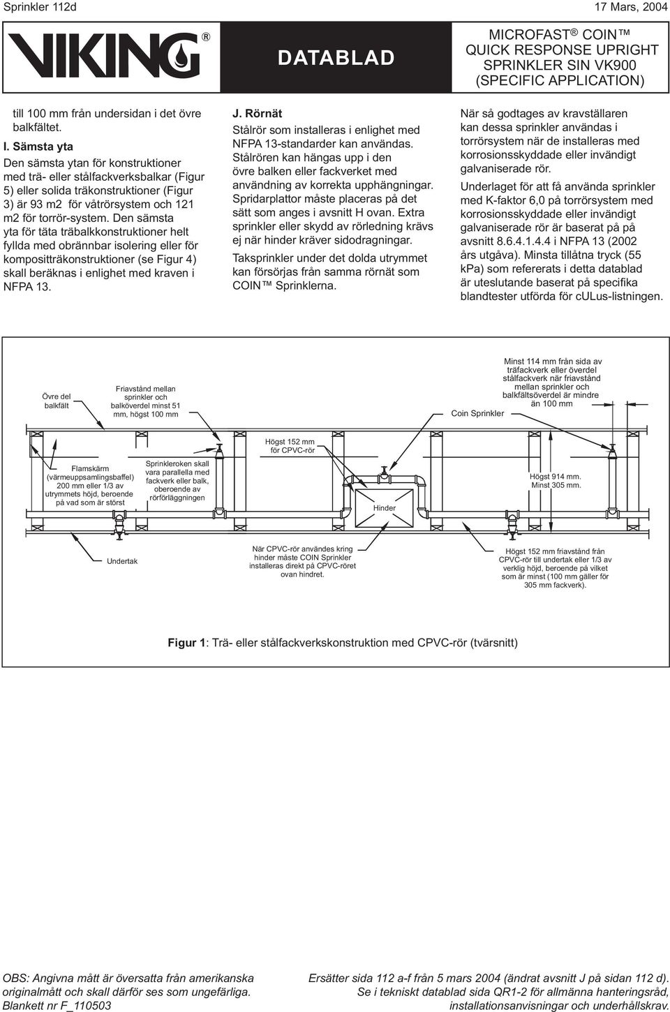 Den sämsta yta för täta träbalkkonstruktioner helt fyllda med obrännbar isolering eller för kompositträkonstruktioner (se Figur 4) skall beräknas i enlighet med kraven i NFPA 13. J.