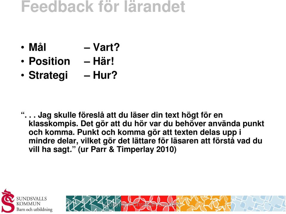 Det gör att du hör var du behöver använda punkt och komma.