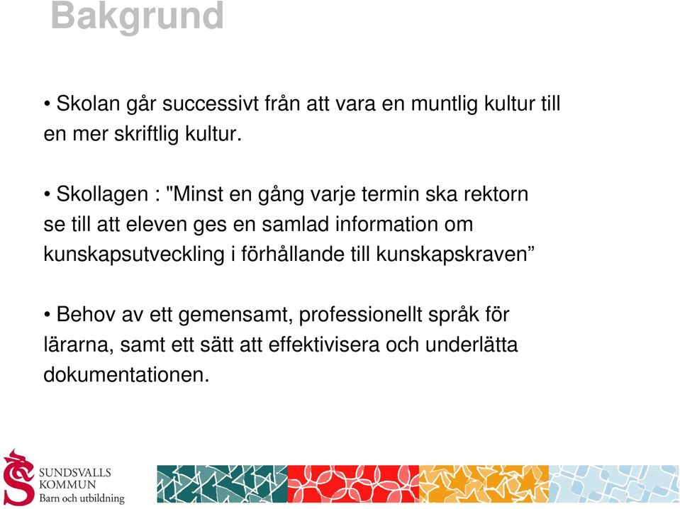 information om kunskapsutveckling i förhållande till kunskapskraven Behov av ett gemensamt,