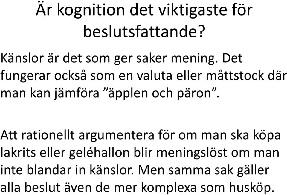 Att rationellt argumentera för om man ska köpa lakrits eller geléhallon blir meningslöst