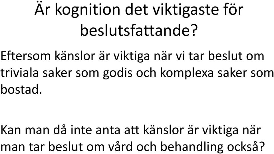 saker som godis och komplexa saker som bostad.