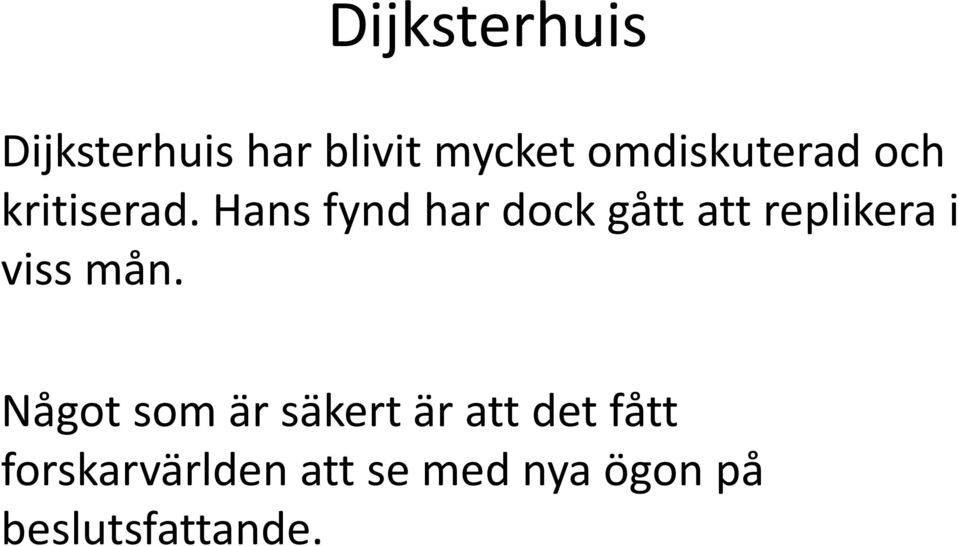 Hans fynd har dock gått att replikera i viss mån.