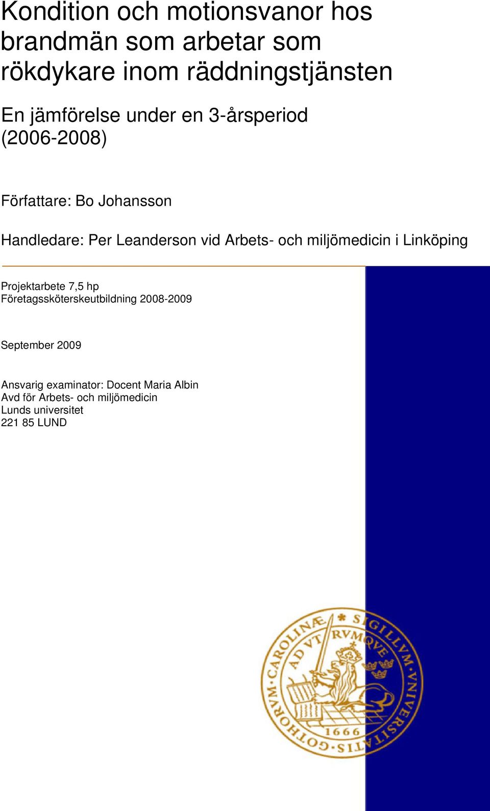 Arbets- och miljömedicin i Linköping Projektarbete 7,5 hp Företagssköterskeutbildning 2008-2009