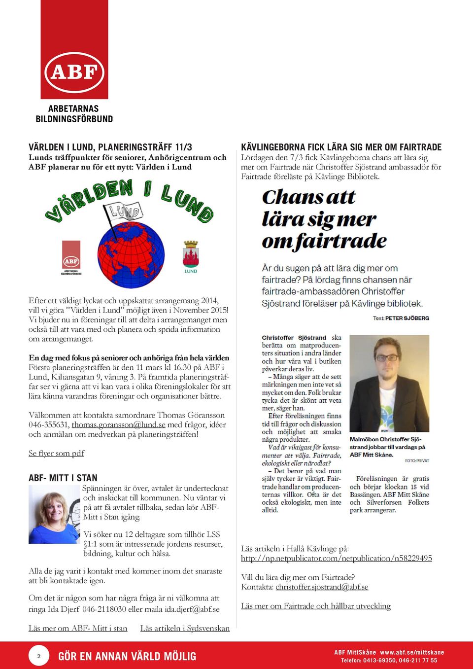 Efter ett väldigt lyckat och uppskattat arrangemang 2014, vill vi göra Världen i Lund möjligt även i November 2015!