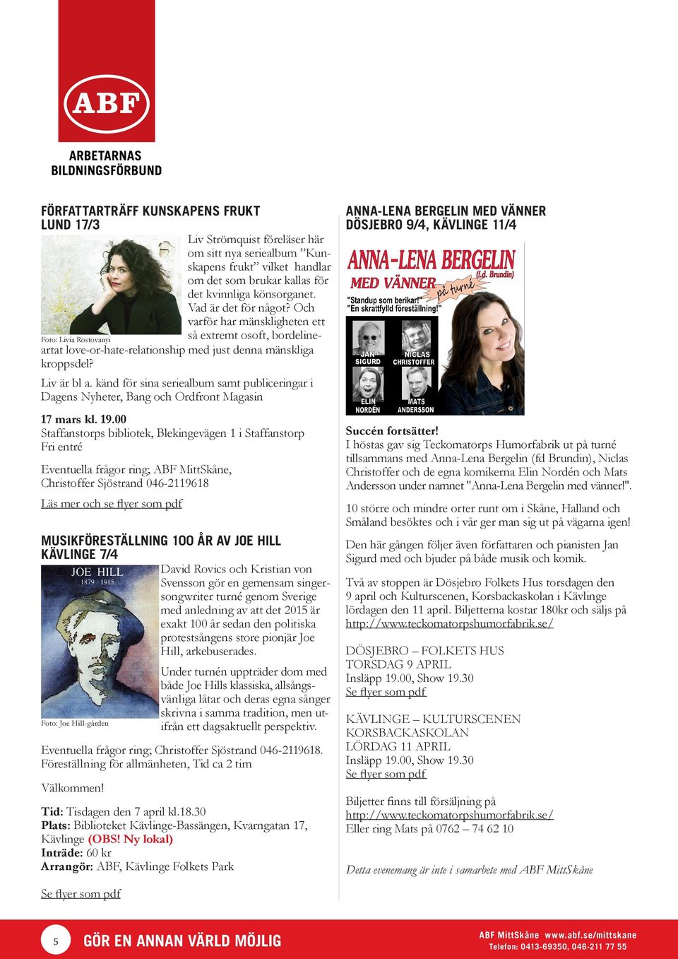 känd för sina seriealbum samt publiceringar i Dagens Nyheter, Bang och Ordfront Magasin 17 mars kl. 19.