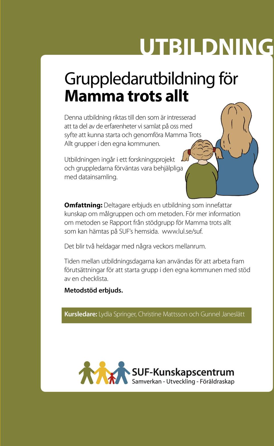 att ta del av de erfarenheter vi samlat på oss med syfte att kunna starta och genomföra Mamma Trots Allt grupper i den egna kommunen.