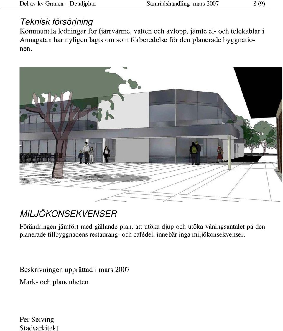 MILJÖKONSEKVENSER Förändringen jämfört med gällande plan, att utöka djup och utöka våningsantalet på den planerade