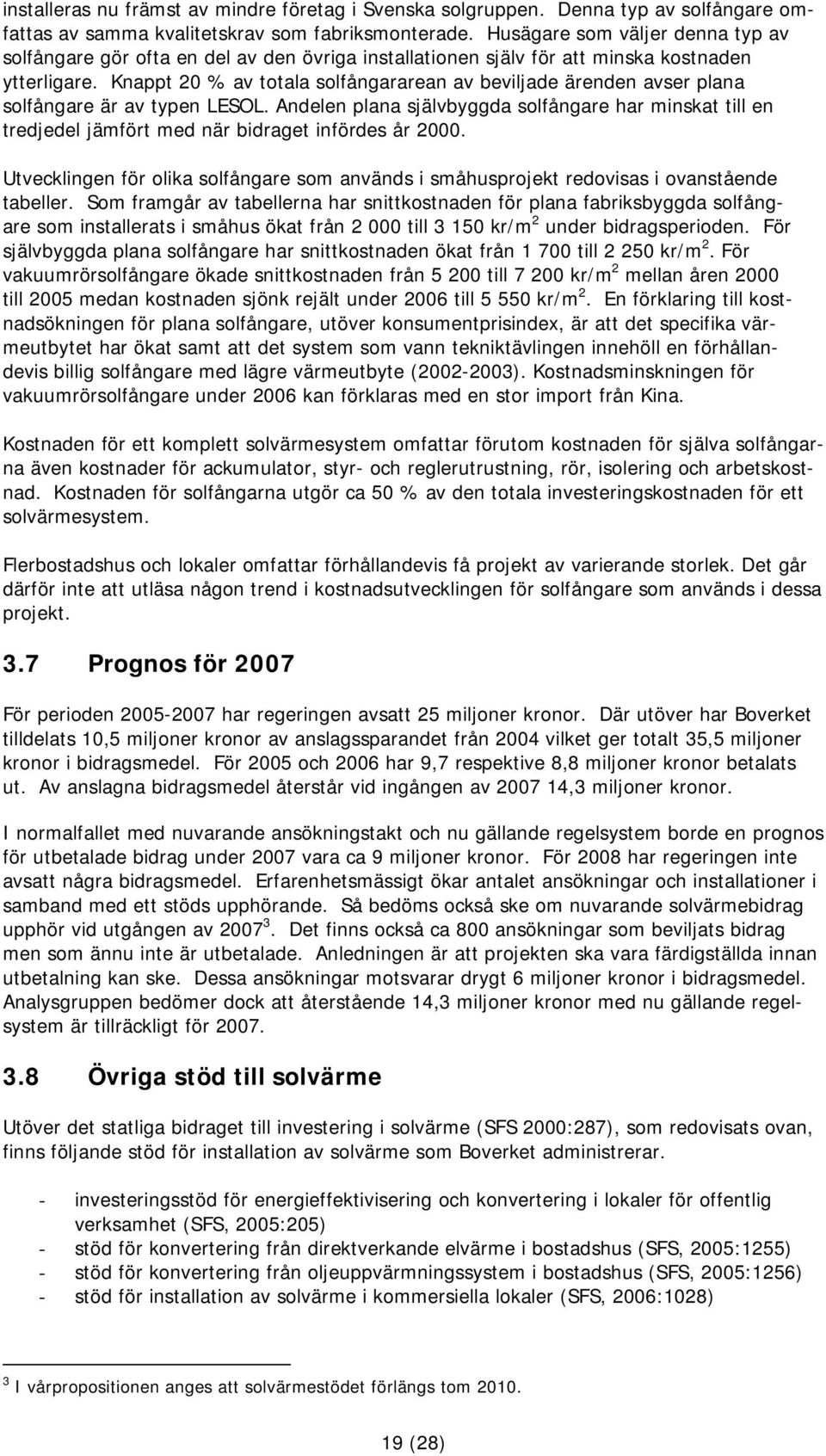 Knappt 20 % av totala solfångararean av beviljade ärenden avser plana solfångare är av typen LESOL.