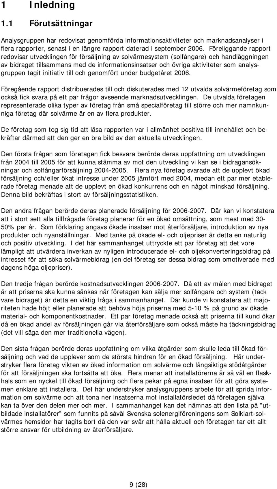 analysgruppen tagit initiativ till och genomfört under budgetåret 2006.