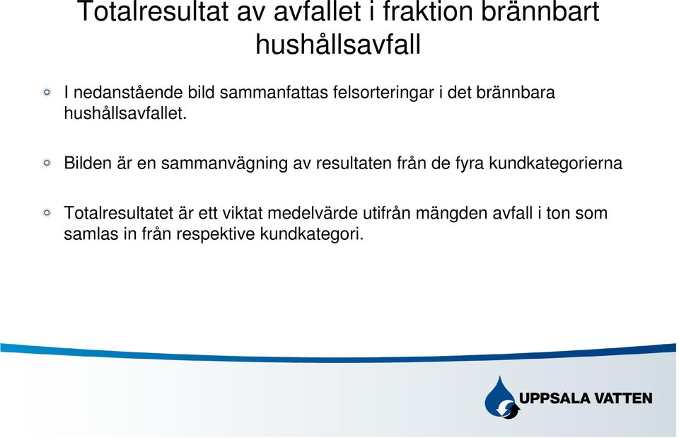 Bilden är en sammanvägning av resultaten från de fyra kundkategorierna