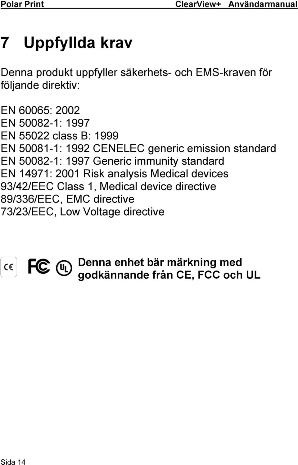 immunity standard EN 14971: 2001 Risk analysis Medical devices 93/42/EEC Class 1, Medical device directive