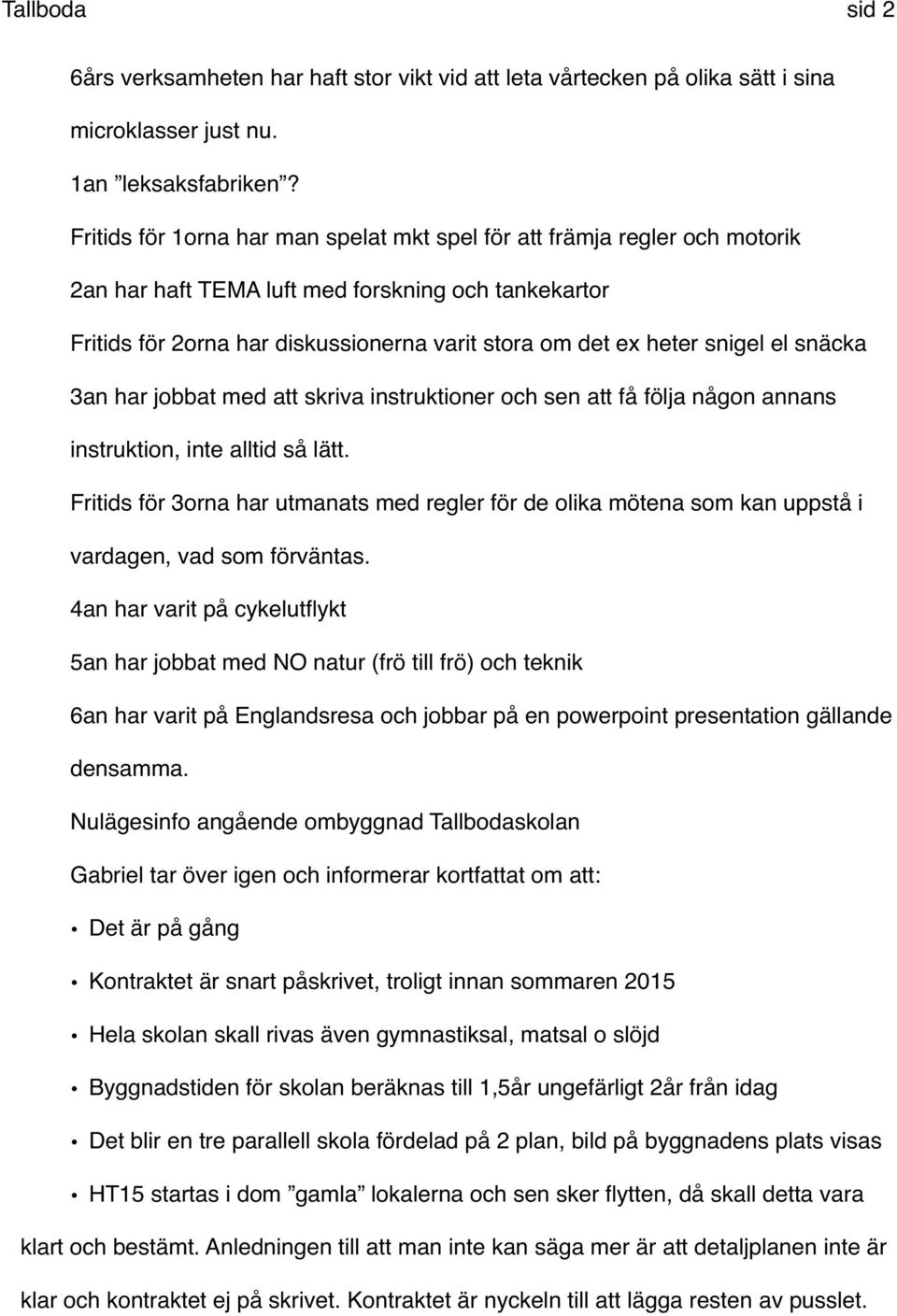 snigel el snäcka 3an har jobbat med att skriva instruktioner och sen att få följa någon annans instruktion, inte alltid så lätt.