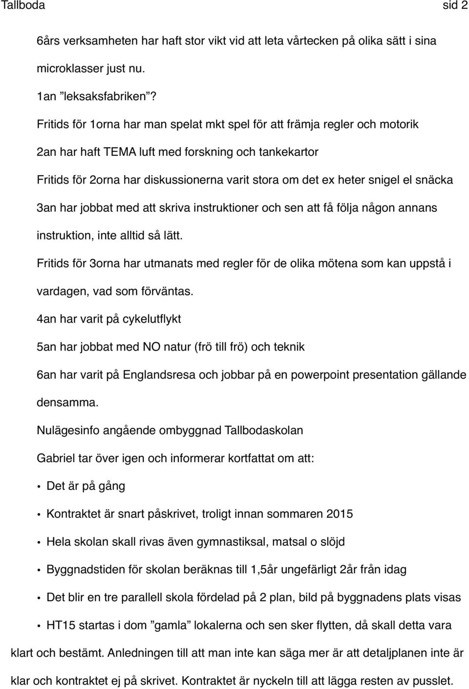 snigel el snäcka 3an har jobbat med att skriva instruktioner och sen att få följa någon annans instruktion, inte alltid så lätt.