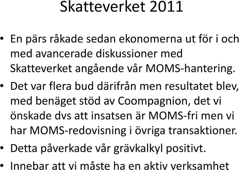 Det var flera bud därifrån men resultatet blev, med benäget stöd av Coompagnion, det vi önskade dvs