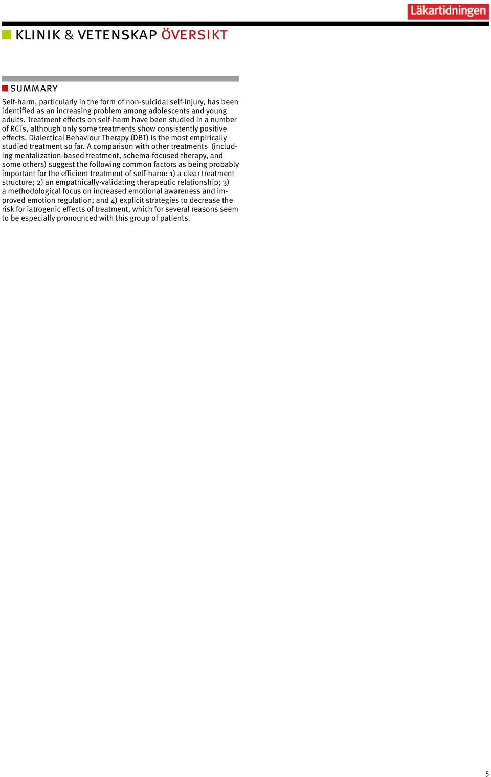 Dialectical Behaviour Therapy (DBT) is the most empirically studied treatment so far.