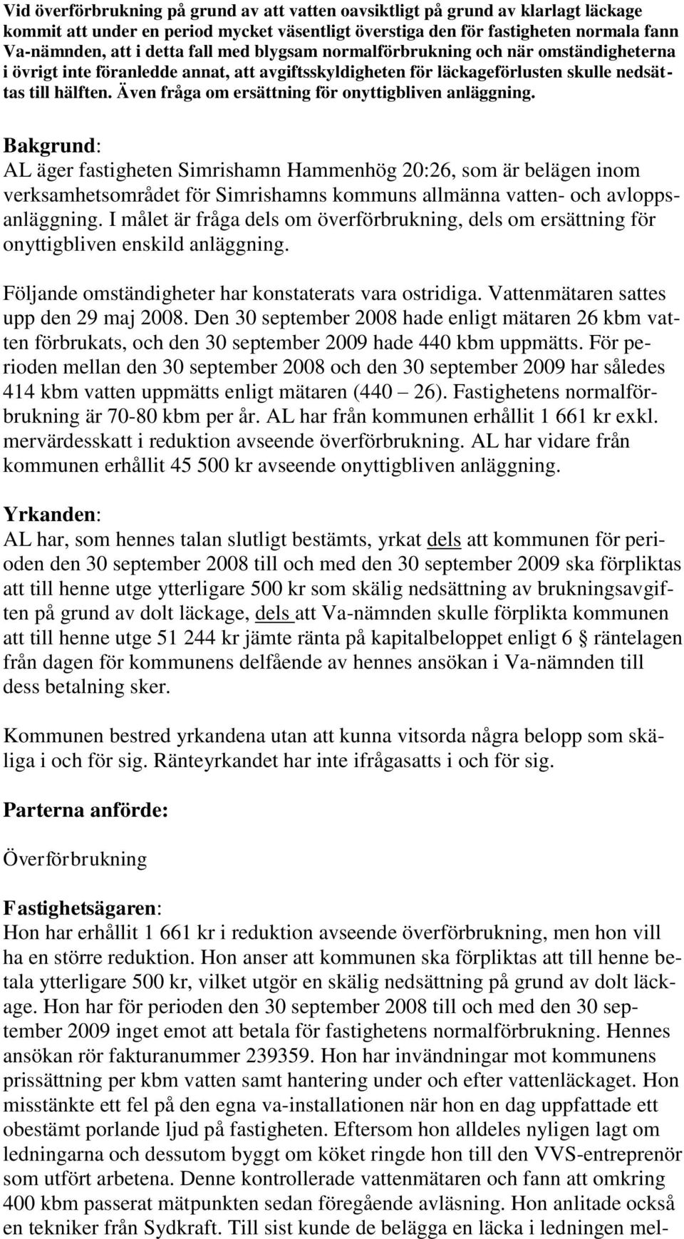 Även fråga om ersättning för onyttigbliven anläggning.