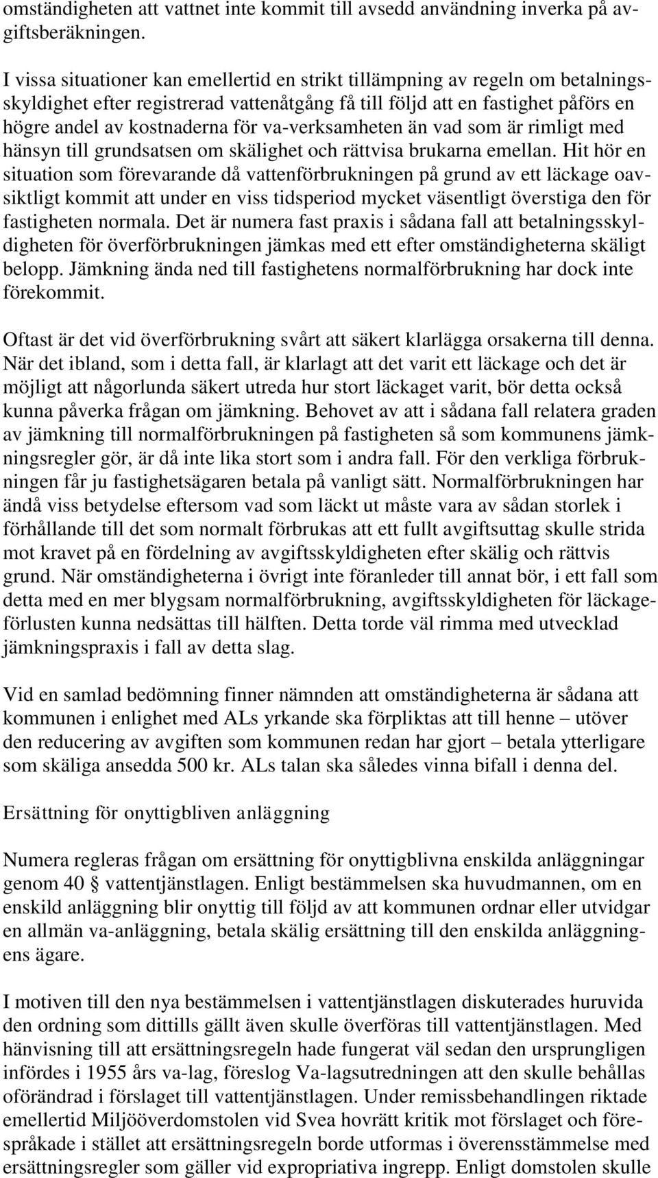 va-verksamheten än vad som är rimligt med hänsyn till grundsatsen om skälighet och rättvisa brukarna emellan.