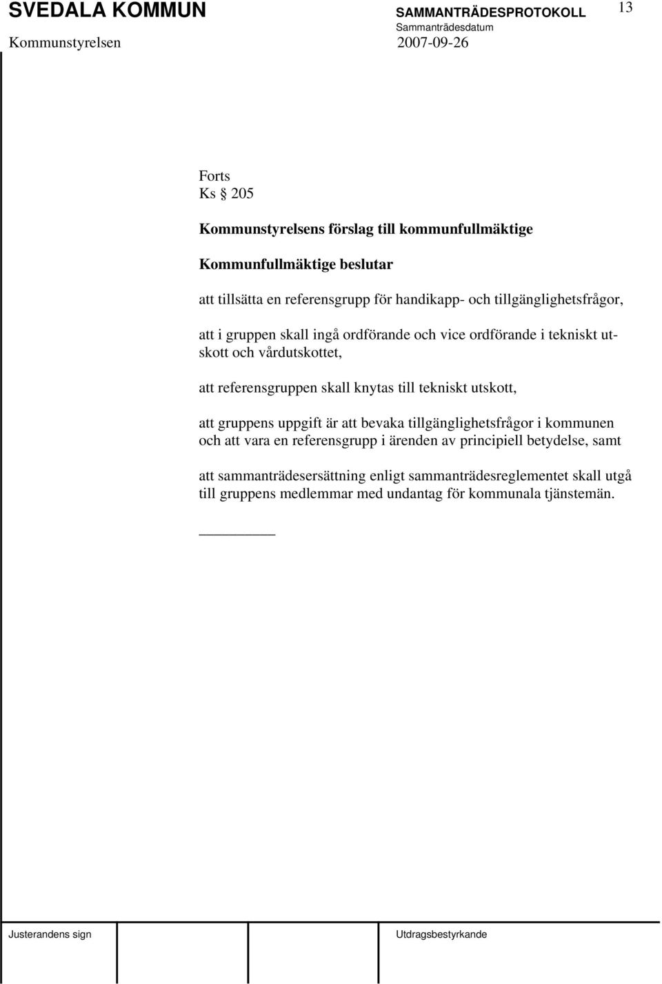 knytas till tekniskt utskott, att gruppens uppgift är att bevaka tillgänglighetsfrågor i kommunen och att vara en referensgrupp i ärenden av