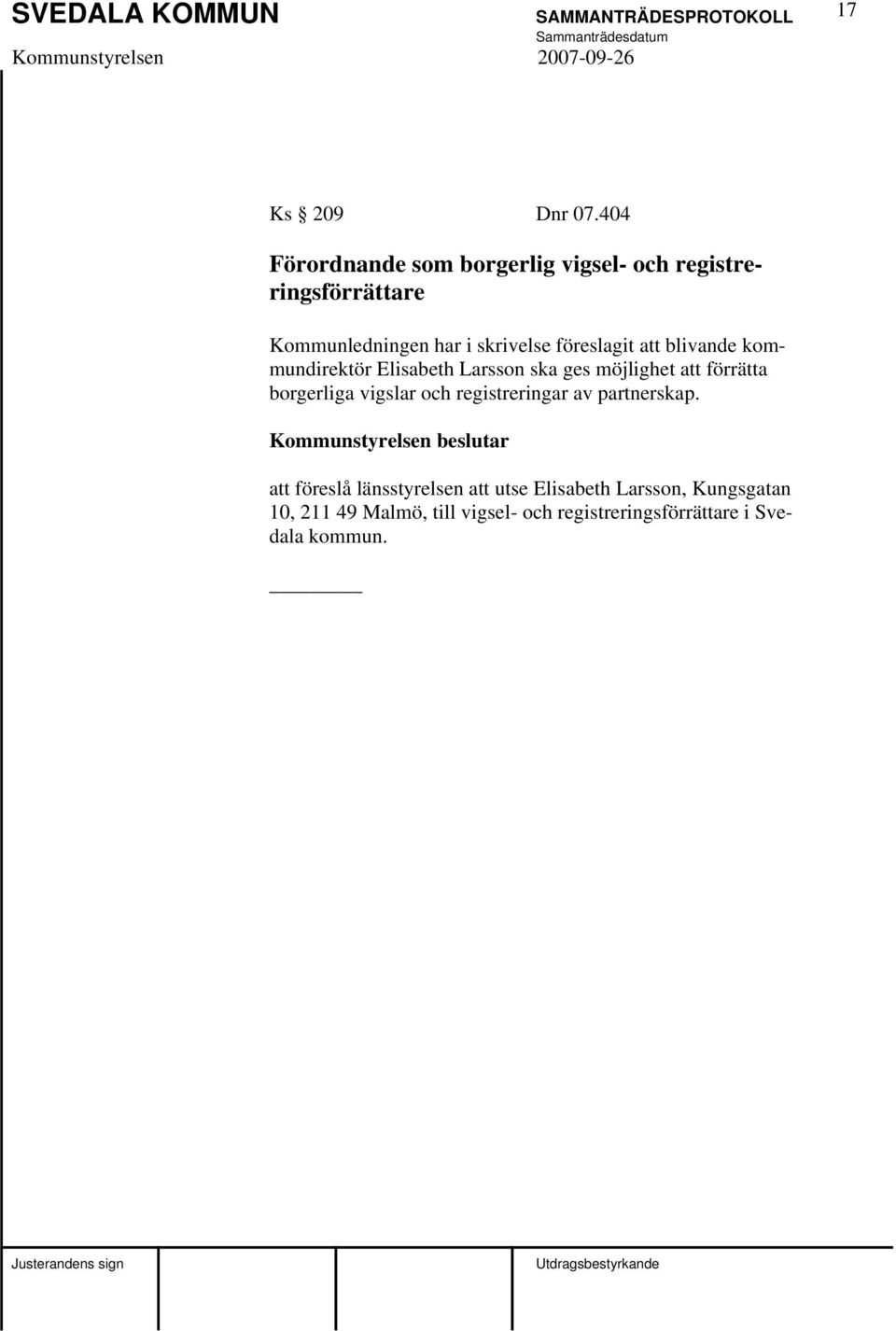 föreslagit att blivande kommundirektör Elisabeth Larsson ska ges möjlighet att förrätta borgerliga