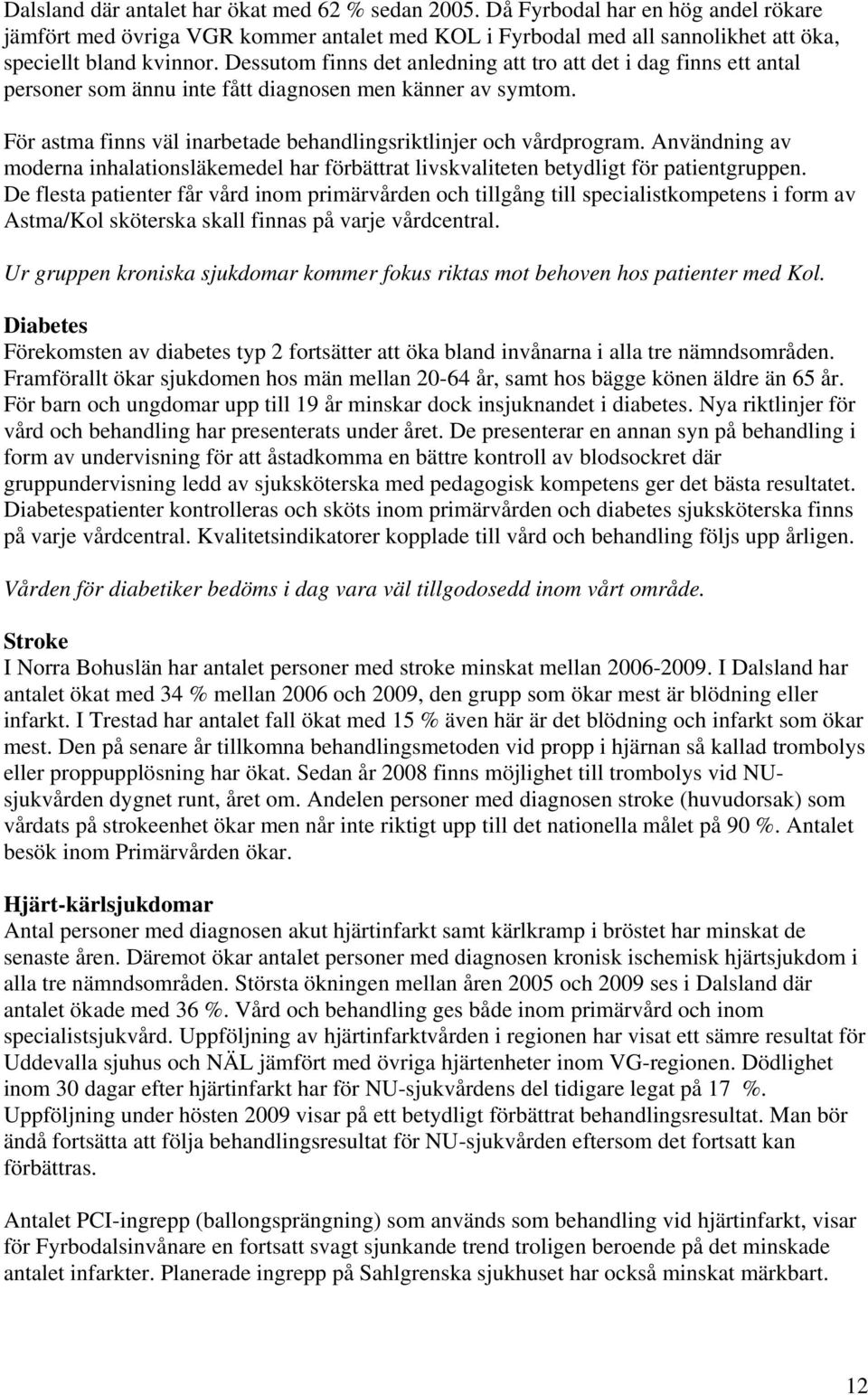 Användning av moderna inhalationsläkemedel har förbättrat livskvaliteten betydligt för patientgruppen.