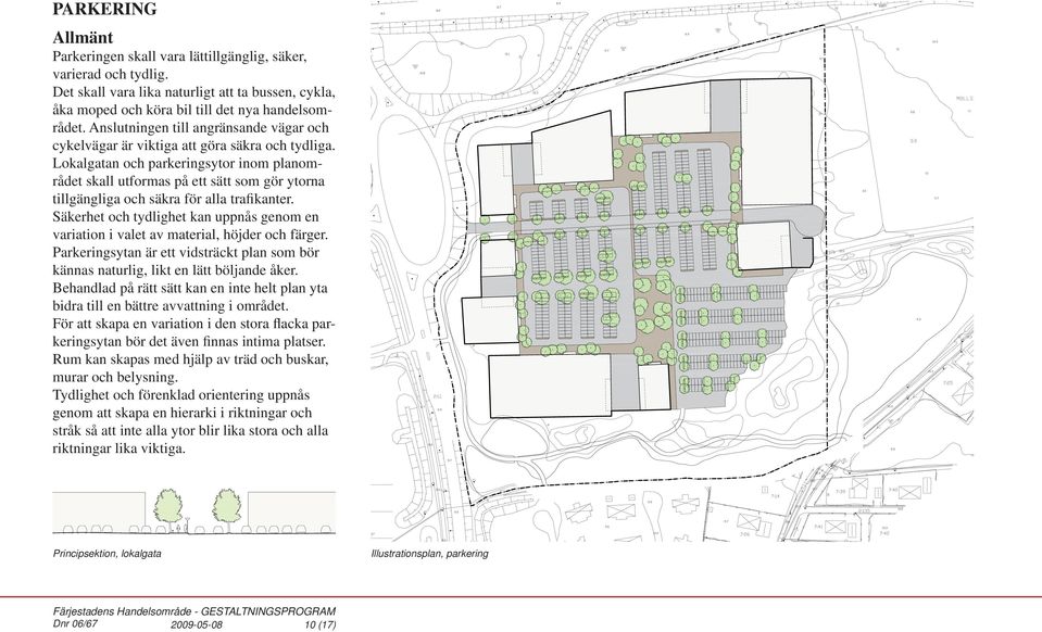 Lokalgatan och parkeringsytor inom planområdet skall utformas på ett sätt som gör ytorna tillgängliga och säkra för alla trafikanter.