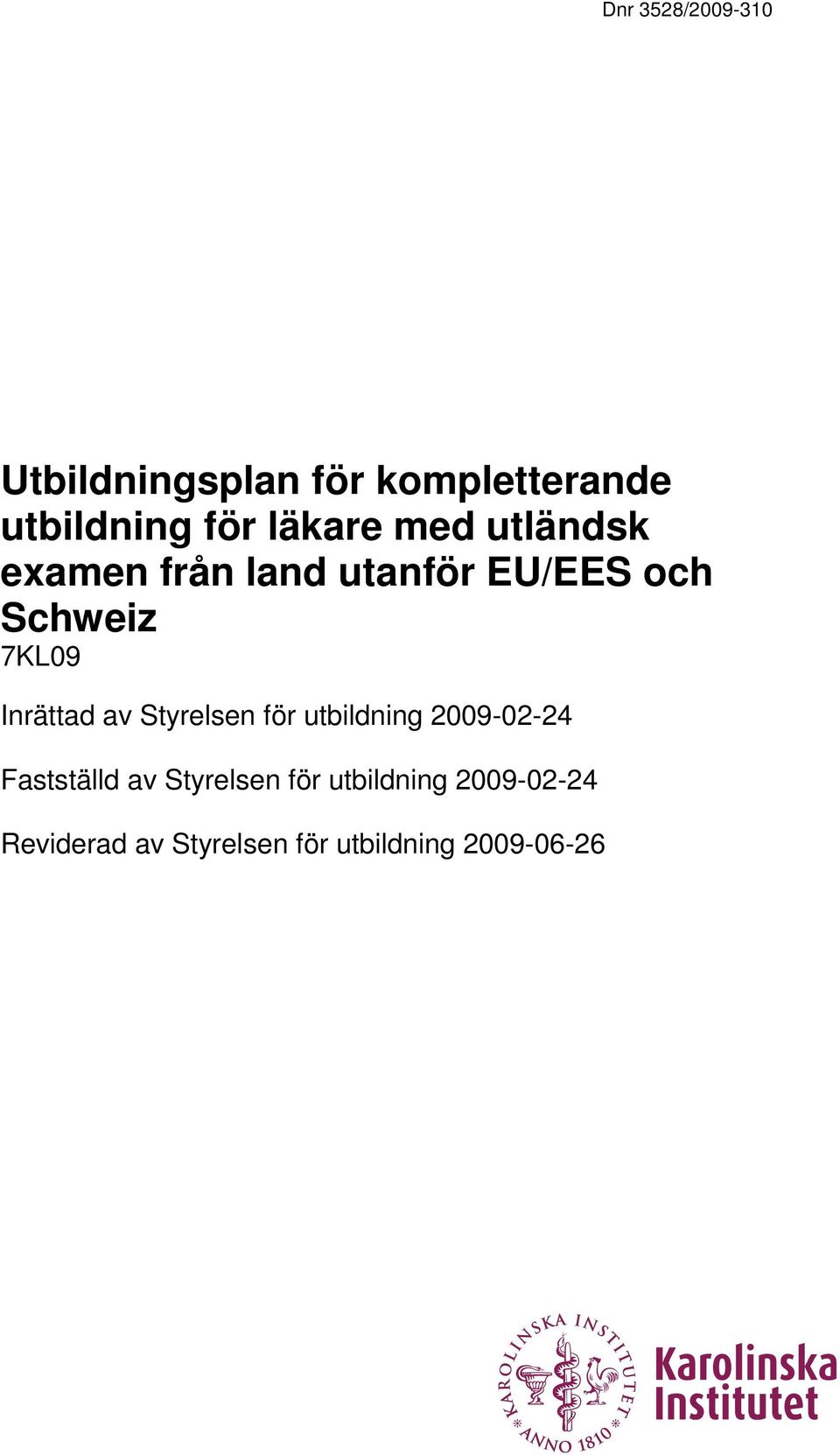 Styrelsen för utbildning 2009-02-24 Fastställd av Styrelsen för