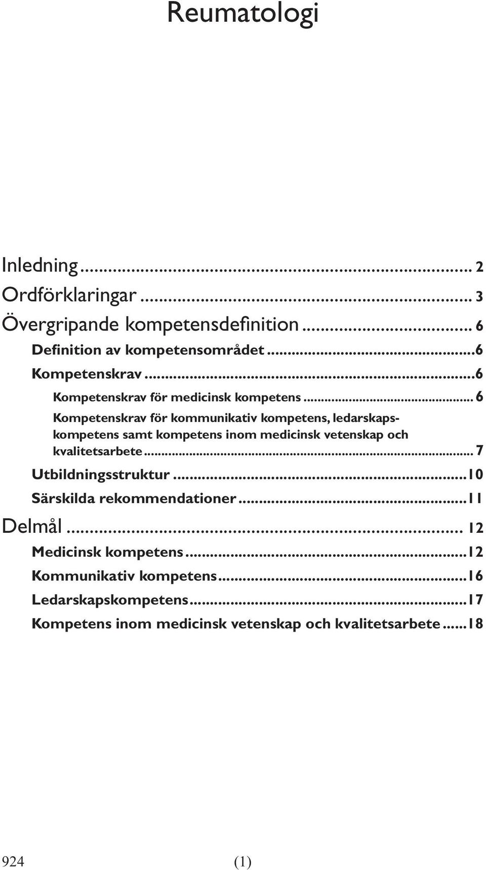 ..6 Kompetenskrav för kommunikativ kompetens, ledarskapskompetens samt kompetens inom medicinsk vetenskap och kvalitetsarbete.