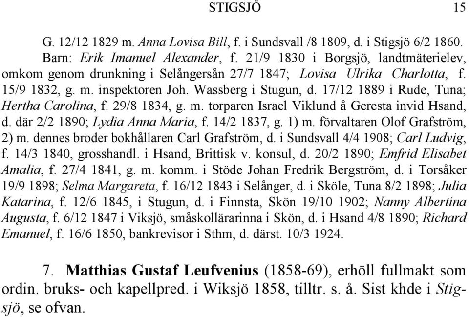 17/12 1889 i Rude, Tuna; Hertha Carolina, f. 29/8 1834, g. m. torparen Israel Viklund å Geresta invid Hsand, d. där 2/2 1890; Lydia Anna Maria, f. 14/2 1837, g. 1) m. förvaltaren Olof Grafström, 2) m.