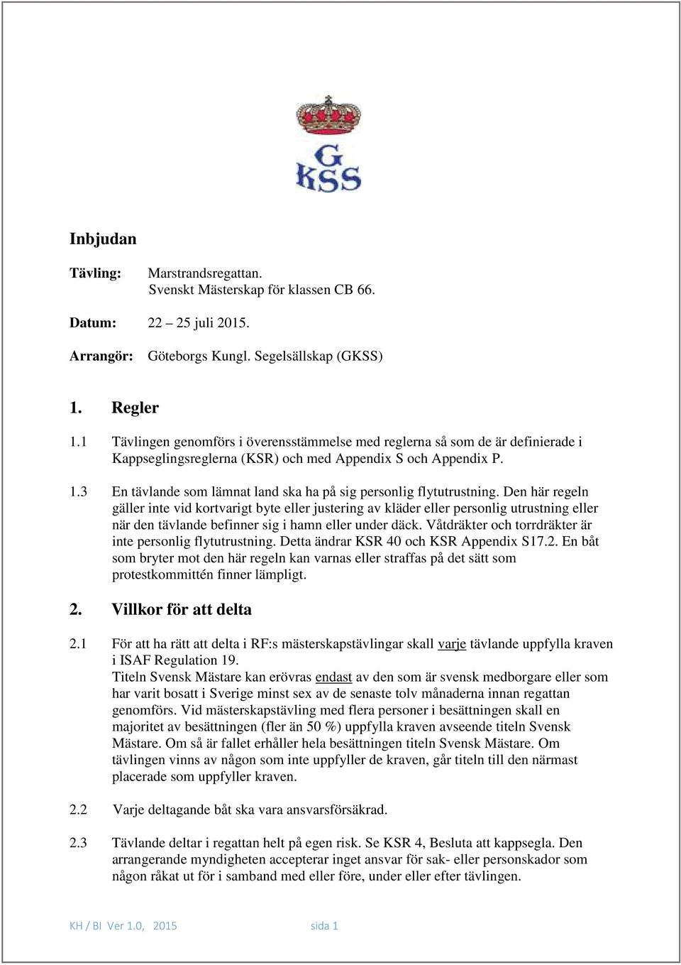 3 En tävlande som lämnat land ska ha på sig personlig flytutrustning.