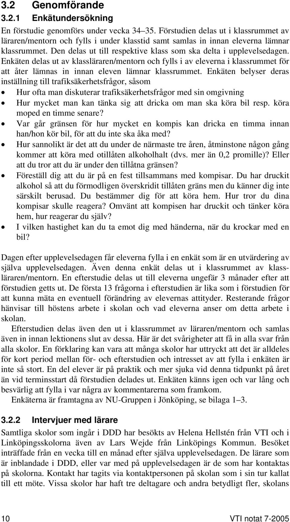 Enkäten delas ut av klassläraren/mentorn och fylls i av eleverna i klassrummet för att åter lämnas in innan eleven lämnar klassrummet.