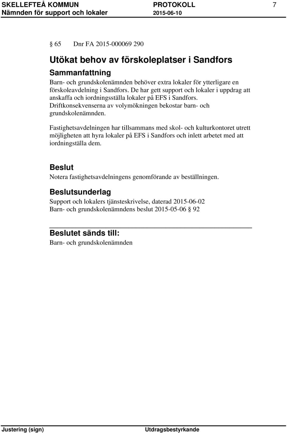 Fastighetsavdelningen har tillsammans med skol- och kulturkontoret utrett möjligheten att hyra lokaler på EFS i Sandfors och inlett arbetet med att iordningställa dem.