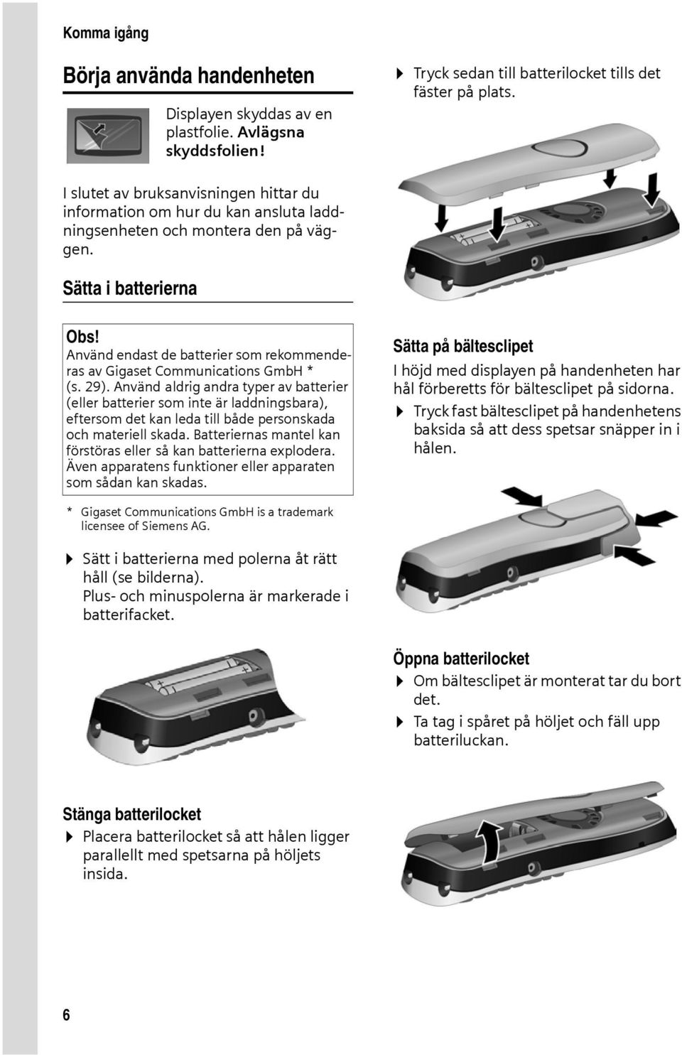 Sätta i batterierna Använd endast de batterier som rekommenderas av Gigaset Communications GmbH * (s. 29).