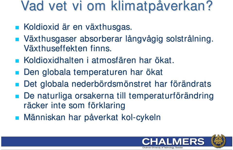 Koldioxidhalten i atmosfären har ökat.