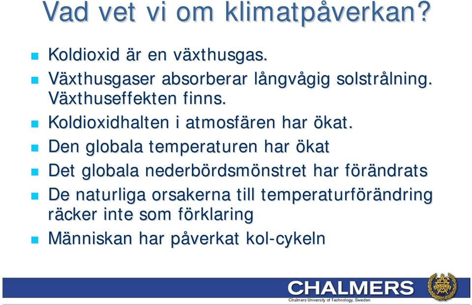 Koldioxidhalten i atmosfären har ökat.