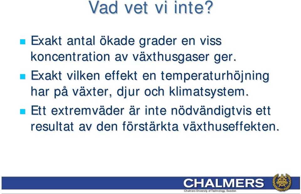 ger. Exakt vilken effekt en temperaturhöjning har på växter,