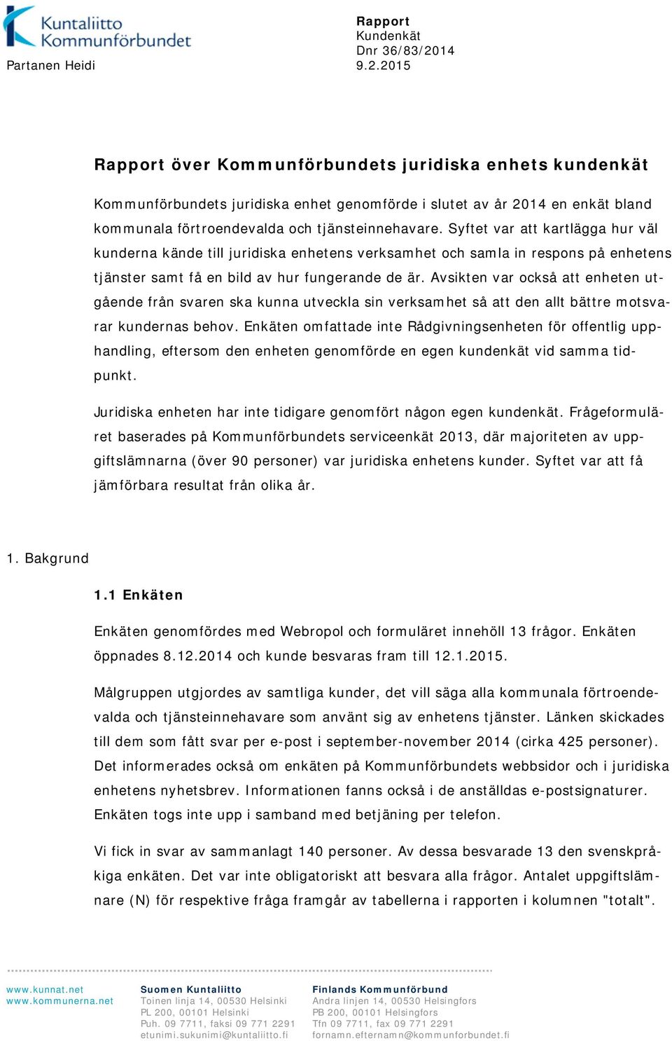 2015 Rapport över Kommunförbundets juridiska enhets kundenkät Kommunförbundets juridiska enhet genomförde i slutet av år 2014 en enkät bland kommunala förtroendevalda och tjänsteinnehavare.