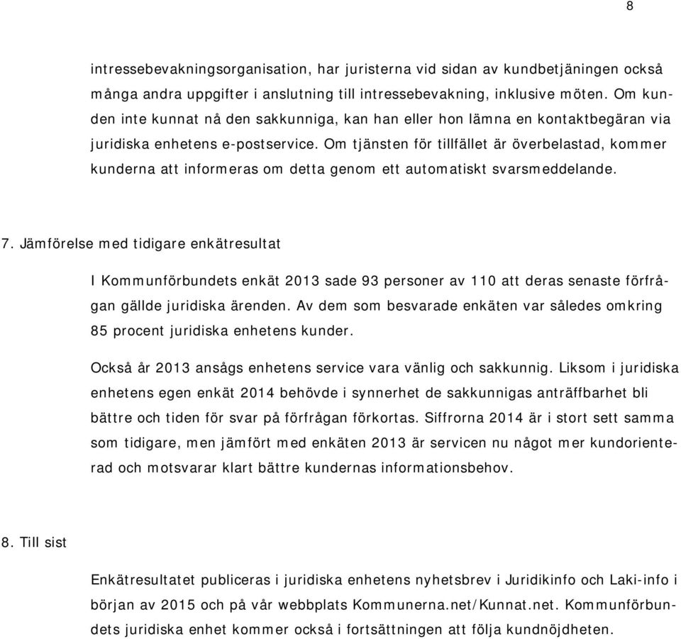 Om tjänsten för tillfället är överbelastad, kommer kunderna att informeras om detta genom ett automatiskt svarsmeddelande. 7.